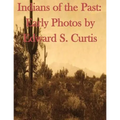 Indians of the Past: Early Photos by Edward S. Curtis - Paperback