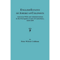 English Estates of American Colonists. American Wills and Administrations in the Prerogative Court of Canterbury, 1610-1699 - Paperback