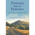 Patients but no Patience: My Path as a Neuro-Oncologist - Paperback