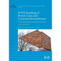 WWII Bombing of British Cities and Contested Remembrance: Civilian experience and its commemoration since 1945 - Paperback