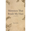Monsters That Brush My Hair: A collection of poems - Hardcover