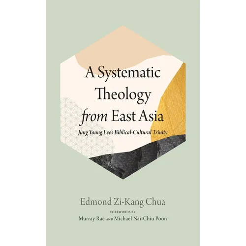 A Systematic Theology from East Asia: Jung Young Lee's Biblical-Cultural Trinity - Paperback