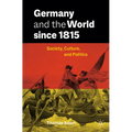 Germany and the World Since 1815: Society, Culture, and Politics - Paperback