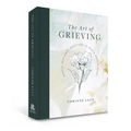 The Art of Grieving: Gentle Self Care Practices to Heal a Broken Heart - Hardcover