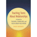 Teaching Teens about Relationships: A Guide for Teachers, Counselors, and Youth Group Facilitators - Paperback