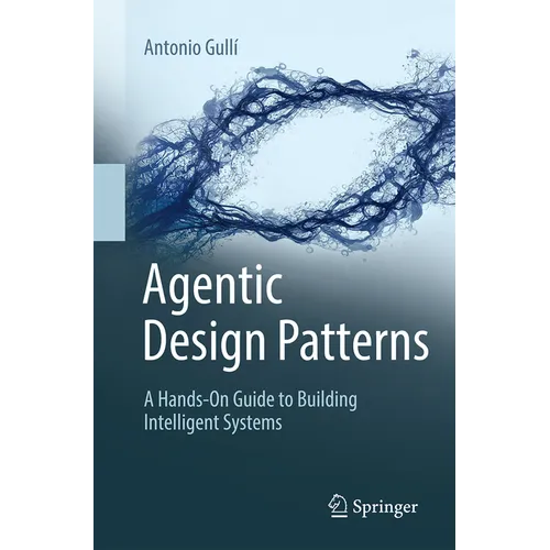Agentic Design Patterns: A Hands-On Guide to Building Intelligent Systems - Paperback