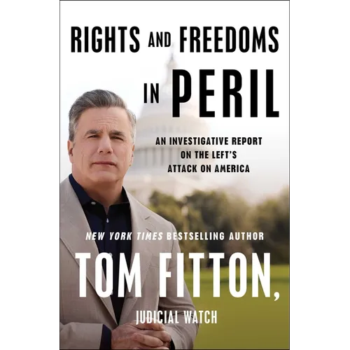 Rights and Freedoms in Peril: An Investigative Report on the Left's Attack on America - Hardcover