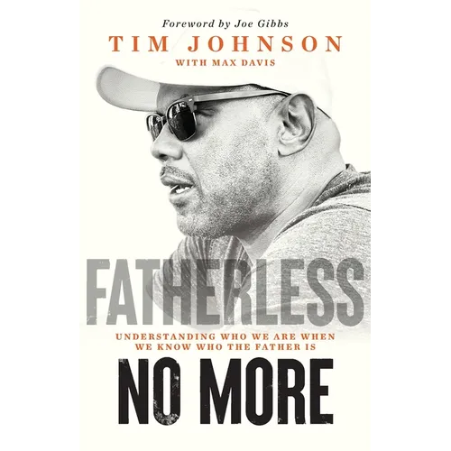 Fatherless No More: Understanding Who We Are When We Know Who the Father Is - Paperback