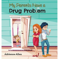 My Parents Have a Drug Problem - Hardcover