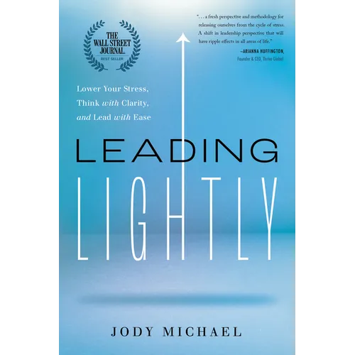 Leading Lightly: Lower Your Stress, Think with Clarity, and Lead with Ease - Hardcover