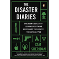 The Disaster Diaries: One Man's Quest to Learn Everything Necessary to Survive the Apocalypse - Paperback
