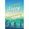 Happy Trails: Biking and Hiking Adventures in the Greater Toronto Area - Paperback