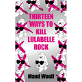 Thirteen Ways to Kill Lulabelle Rock - Paperback