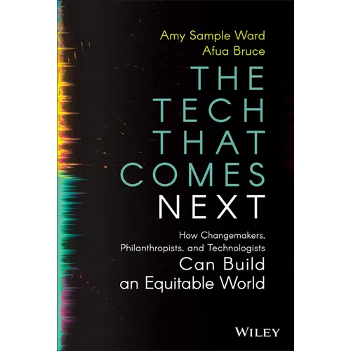 The Tech That Comes Next: How Changemakers, Philanthropists, and Technologists Can Build an Equitable World - Hardcover