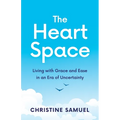 The Heart Space: Living with Grace and Ease in an Era of Uncertainty - Paperback