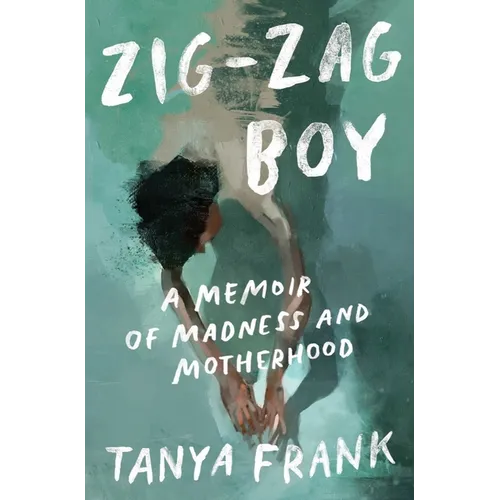 Zig-Zag Boy: A Memoir of Madness and Motherhood - Hardcover