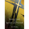 Dealing Gently with the Ignorant and Wayward - Paperback