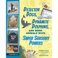 Detector Dogs, Dynamite Dolphins, and More Animals with Super Sensory Powers - Hardcover