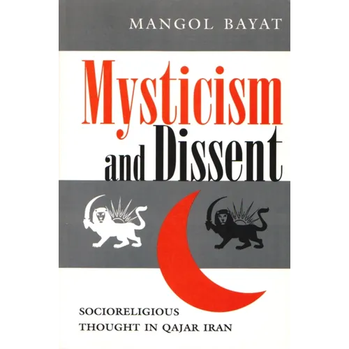 Mysticism and Dissent: Socioreligious Thought in Qajar Iran - Paperback