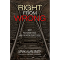 Right from Wrong: Why Religion Fails and Reason Succeeds - Hardcover