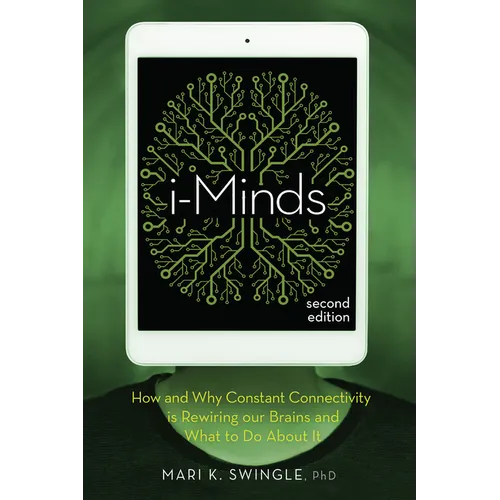 I-Minds - 2nd Edition: How and Why Constant Connectivity Is Rewiring Our Brains and What to Do about It - Paperback