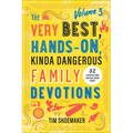 Very Best, Hands-On, Kinda Dangerous Family Devotions, Volume 3 - Hardcover