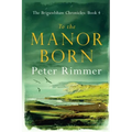 To the Manor Born: The Brigandshaw Chronicles Book 4 - Paperback
