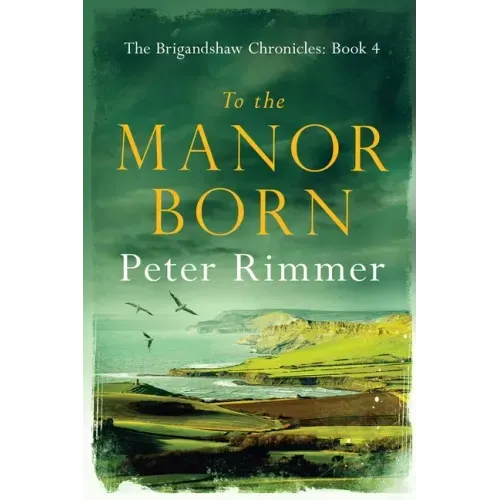 To the Manor Born: The Brigandshaw Chronicles Book 4 - Paperback