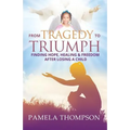 From Tragedy to Triumph: Finding Hope, Healing and Freedom After Losing a Child - Paperback