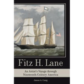 Fitz H. Lane: An Artist's Voyage Through Nineteenth-Century America - Hardcover