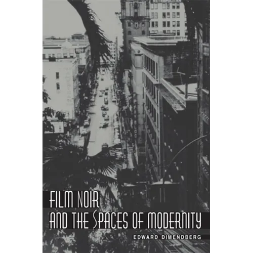 Film Noir and the Spaces of Modernity - Paperback