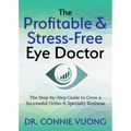 The Profitable & Stress-Free Eye Doctor: The Step-By-Step Guide to Grow a Successful Ortho-K Specialty Business - Paperback