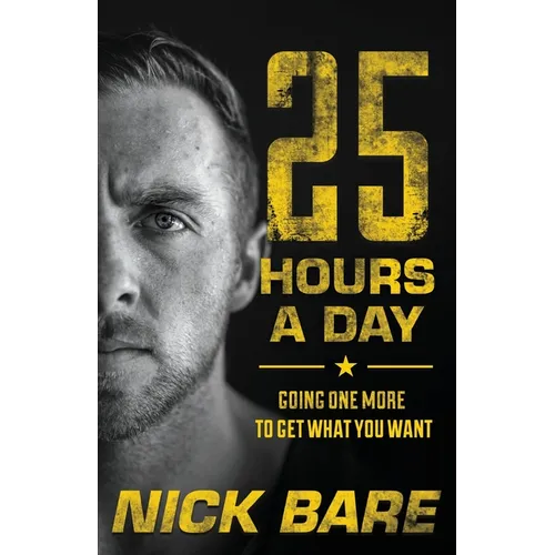 25 Hours a Day: Going One More to Get What You Want - Paperback