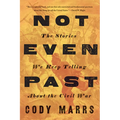 Not Even Past: The Stories We Keep Telling about the Civil War - Hardcover