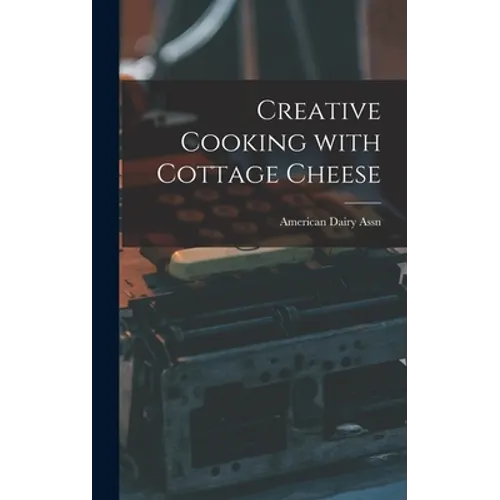 Creative Cooking With Cottage Cheese - Hardcover