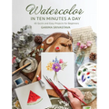 Watercolor in 10 Minutes a Day: 45 Quick and Easy Projects for Beginners - Paperback