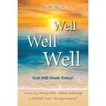 Well, Well, Well: God Still Heals Today - Paperback