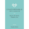 Unstoppable Influence: Be You. Be Fearless. Transform Lives - Paperback