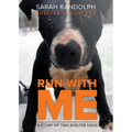 Run With Me: A story of two shelter dogs - Paperback