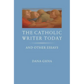 The Catholic Writer Today: And Other Essays - Paperback