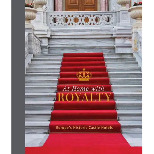 At Home with Royalty: Europe's Historic Castle Hotels - Hardcover