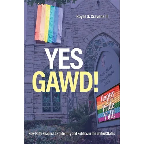 Yes Gawd!: How Faith Shapes LGBT Identity and Politics in the United States - Hardcover