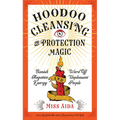 Hoodoo Cleansing and Protection Magic: Banish Negative Energy and Ward Off Unpleasant People - Paperback
