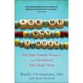 Ask Me Why I Hurt: The Kids Nobody Wants and the Doctor Who Heals Them - Paperback