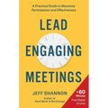Lead Engaging Meetings: A Practical Guide to Maximize Participation and Effectiveness - Paperback
