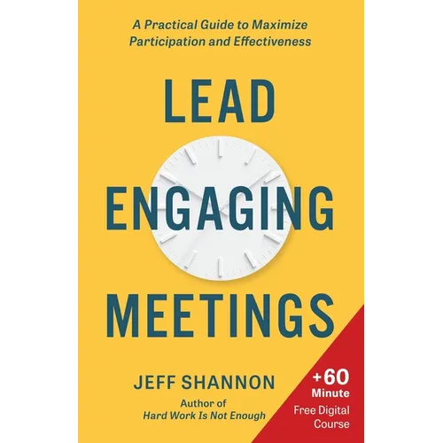 Lead Engaging Meetings: A Practical Guide to Maximize Participation and Effectiveness - Paperback