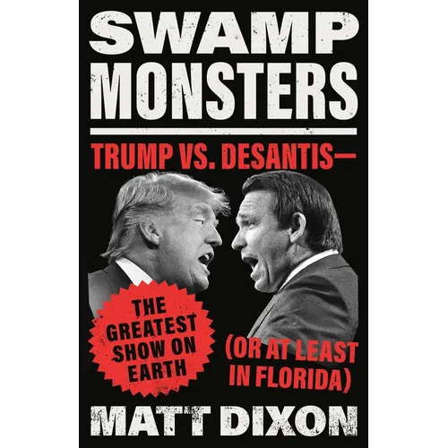 Swamp Monsters: Trump vs. Desantis--The Greatest Show on Earth (or at Least in Florida) - Hardcover