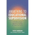 Awakening to Educational Supervision: A Mindfulness-Based Approach to Coaching and Supporting Teachers - Paperback