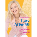 Love After 40: How to fall in love in the age of Tinder. A book for women who don't believe in love - Paperback