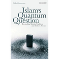 Islam's Quantum Question: Reconciling Muslim Tradition and Modern Science - Paperback